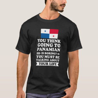 Camiseta you think going to Panamian is boring Panamian Pre