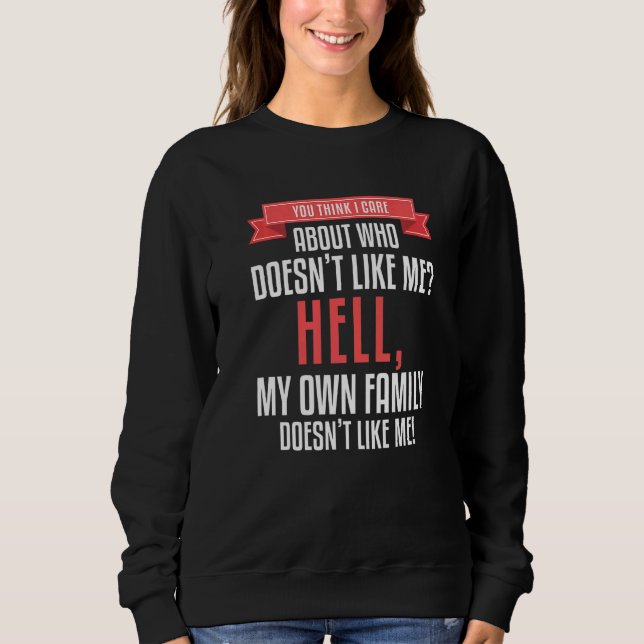 Camiseta You Think I Care About Who Doesn't Like Me Hell My (Frente)
