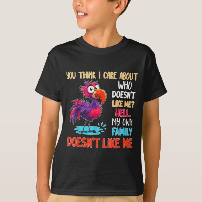 Camiseta You Think I Care About Who Doesn't Like Me Hell My (Frente)