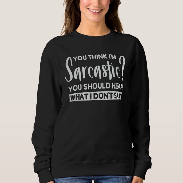 Camiseta You Think I'm Sarcastic You Should Hear What I Don (Frente)