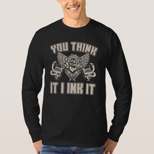 Camiseta You Think It I Ink funny Tattoo Artist (Frente)