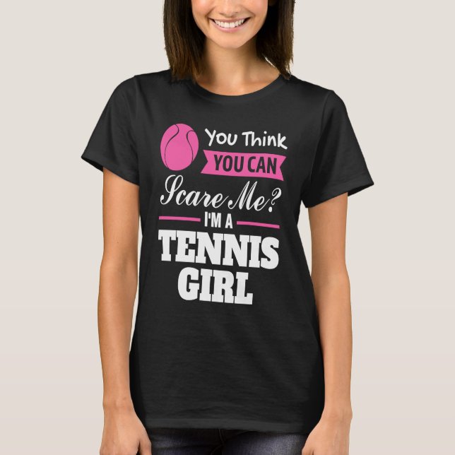Camiseta you think you can scare me I'm a tennis girl tenni (Frente)