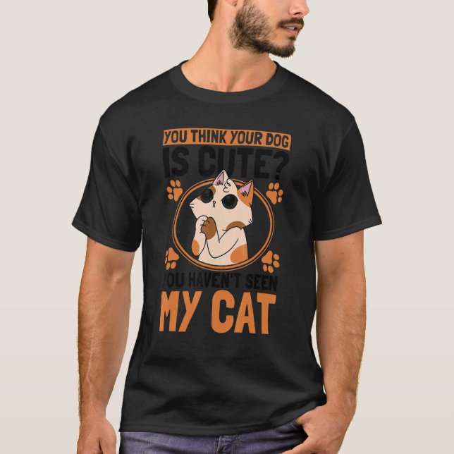 Camiseta You Think Your Dog Is Cute Cat Owner Cats (Frente)