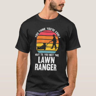 Camiseta you think you're cool lawn ranger lawn mower