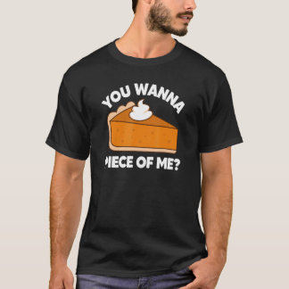Camiseta You Wanna Piece of Me  Thanksgiving Pie Pun