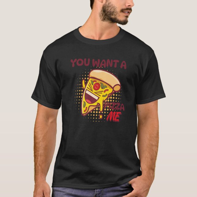 Camiseta You Want A Pizza Of Me Pizza Foodie Pun Joke (Frente)