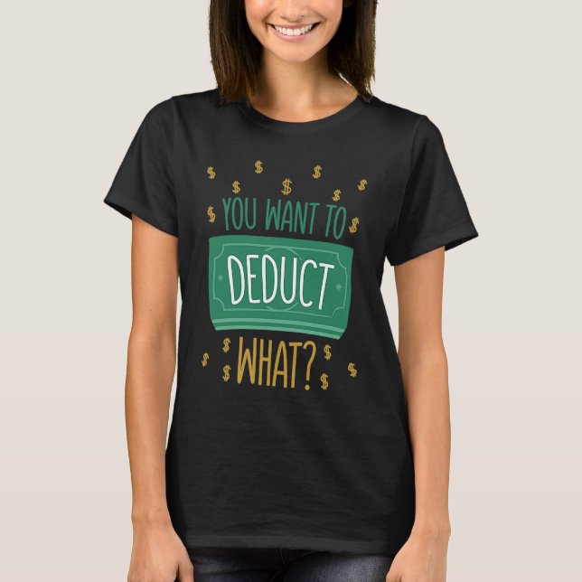 Camiseta You Want To Deduct What CPA Tax Season (Frente)