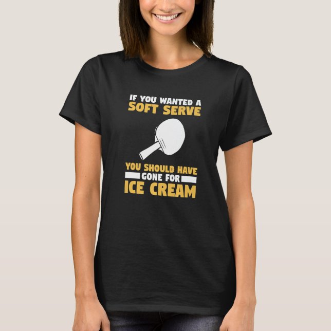 Camiseta You Wanted A Soft Serve You Should Have Gone For I (Frente)