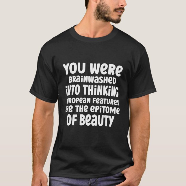 Camiseta You Were Brainwashed Into Thinking European Featur (Frente)