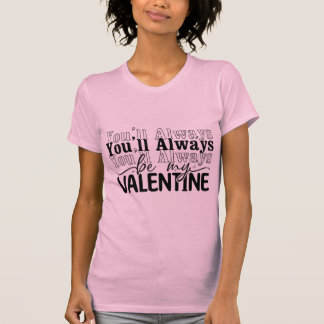 Camiseta You Will Always Be My Valentine Romantic Love Quot