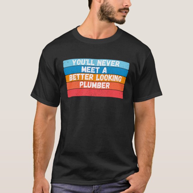 Camiseta You Will Never Meet A Better Looking Plumber (Frente)