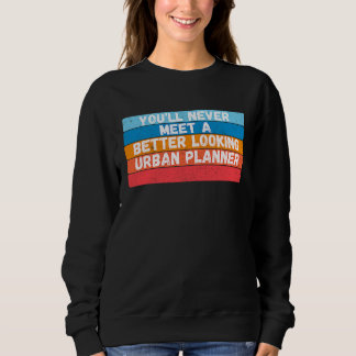 Camiseta You Will Never Meet A Better Looking Urban Planner