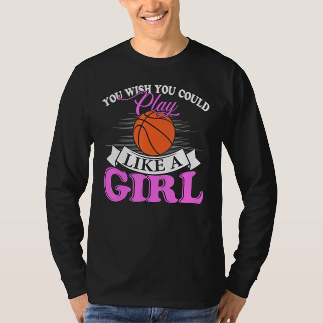 Camiseta You Wish You Could Play Like A Girl Basketball (Frente)