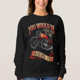 Camiseta You Would Be Loud Too If I Was Riding You Rider