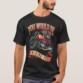 Camiseta You Would Be Loud Too If I Was Riding You Rider