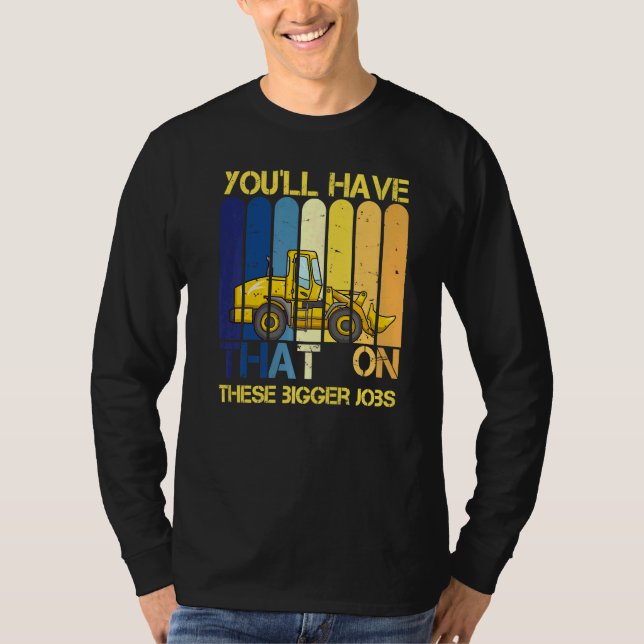 Camiseta You'll Have That On These Bigger Jobs     (Frente)