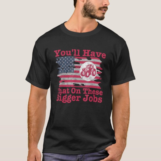 Camiseta You'll Have That On These Bigger Jobs Flag America (Frente)