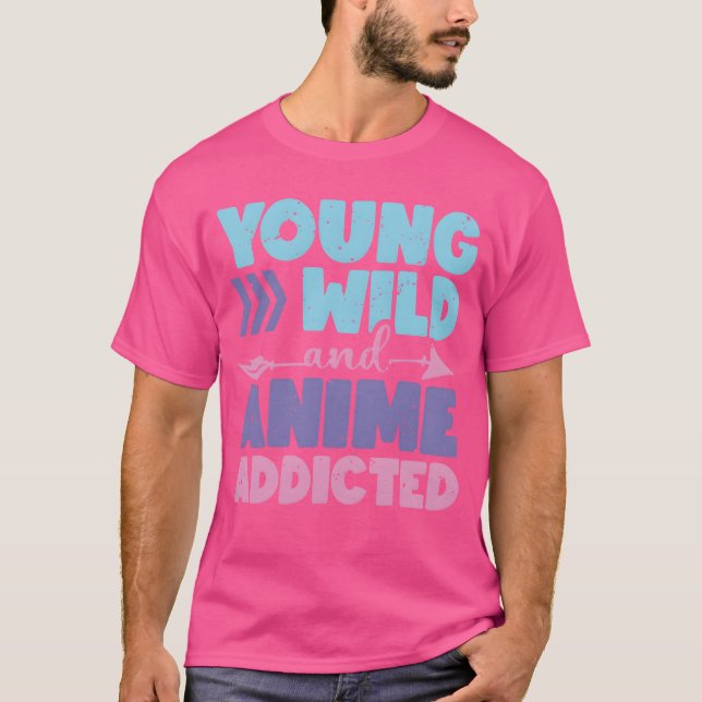 Camiseta Young Wild And Anime Addicted Anime Lover Gift fri (Frente)
