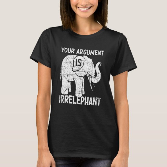 Camiseta Your Argument Is Irrelephant (Frente)