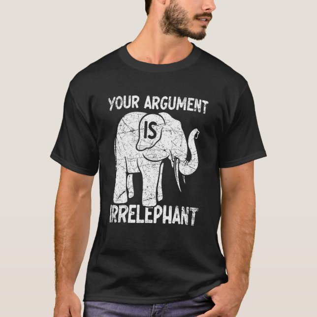 Camiseta Your Argument Is Irrelephant (Frente)