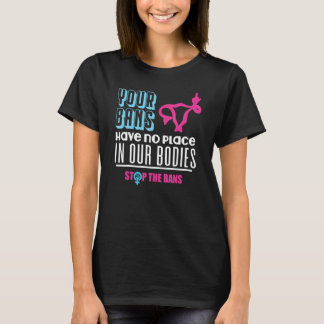 Camiseta Your Bans Have No Place In Our Bodies Pro Choice G