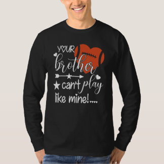 Camiseta Your Brother Can't Play Like Mine Football Sister