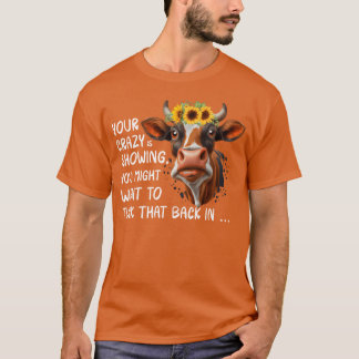 Camiseta Your Crazy Is Showing friend