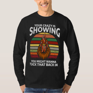 Camiseta Your Crazy Is Showing You Might Wanna Rooster