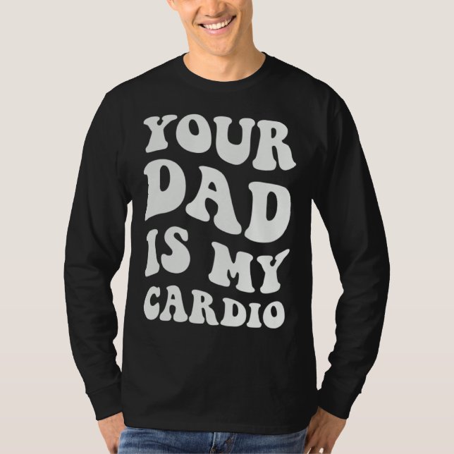 Camiseta Your Dad Is My Cardio  1 (Frente)
