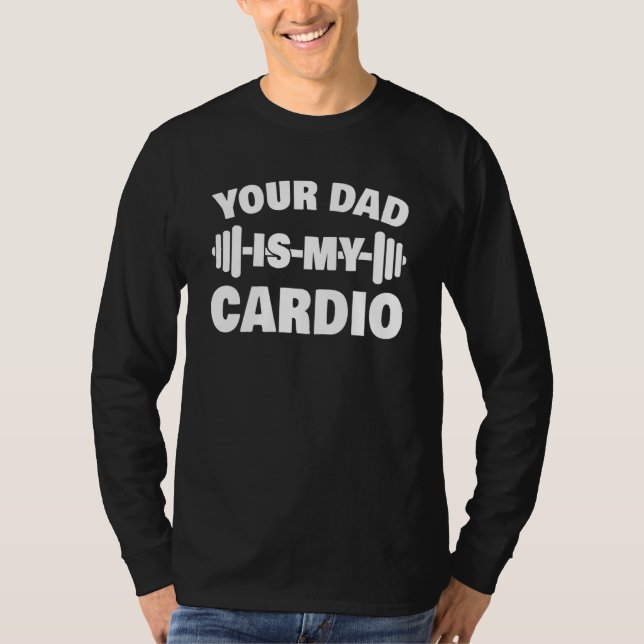 Camiseta Your Dad Is My Cardio Fathers Day Womens Mens (Frente)