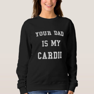 Camiseta Your Dad Is My Cardio Funny Women Girls Sweater Pr