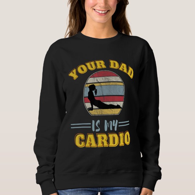 Camiseta Your Dad Is My Cardio Quotes Pun Humor Sarcasm Wom (Frente)