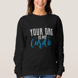 Camiseta Your Dad Is My Cardio Saying Sarcastic