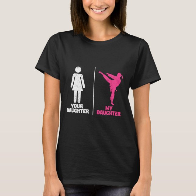 Camiseta Your Daughter My Daughter Martial Arts Lovers Prou (Frente)