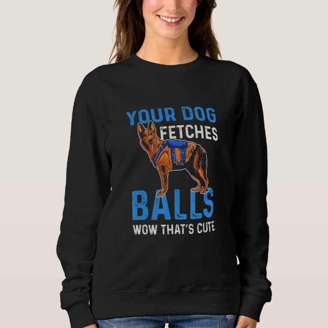 Camiseta Your Dog Fetches Balls Wow Thats Cute K9 Police Of (Frente)