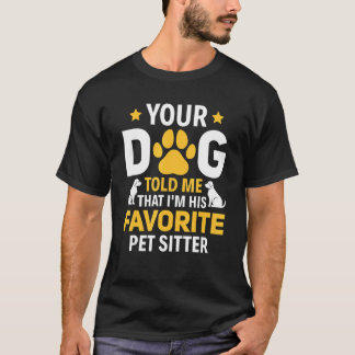 Camiseta Your Dog Told Me I'm His Favorite Pet Watcher Pet 