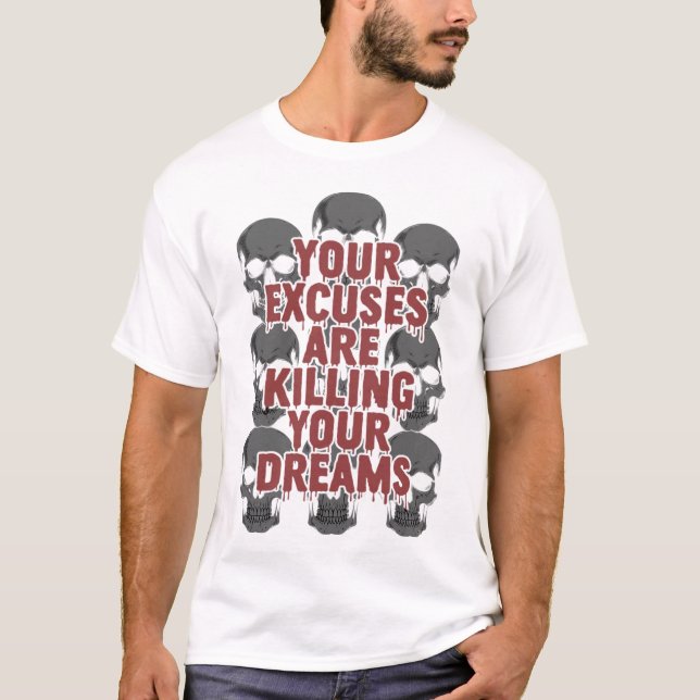 Camiseta Your Excuses Are Killing Your Dreams (Frente)