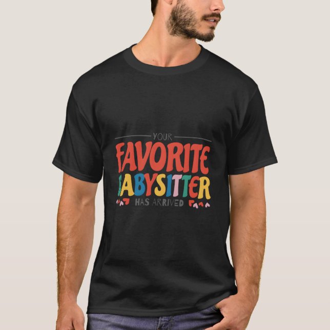 Camiseta Your Favorite Babysitter Has Arrived Babysitting B (Frente)