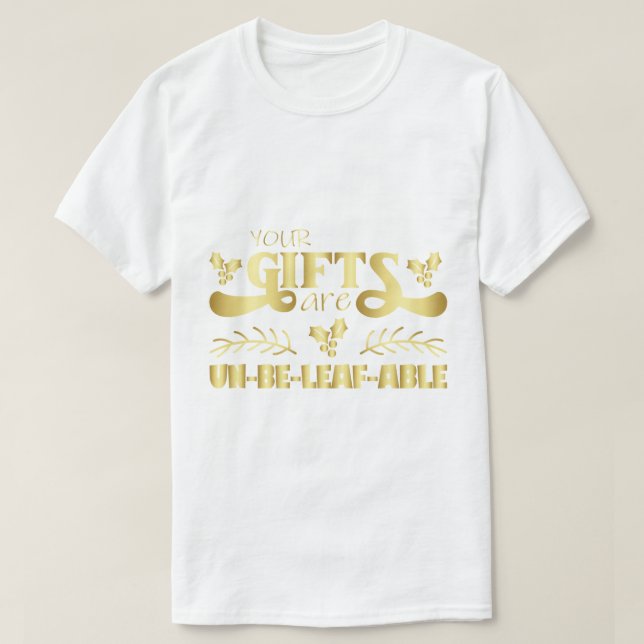 Camiseta "Your Gifts Are Unbe-leaf-able" Funny Holiday Pun (Frente do Design)