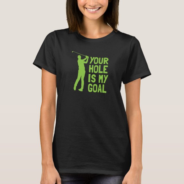 Camiseta Your Hole Is My Goal Golf Golfing (Frente)