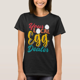 Camiseta Your Local Egg Dealer   Egg Inflation Chicken Farm