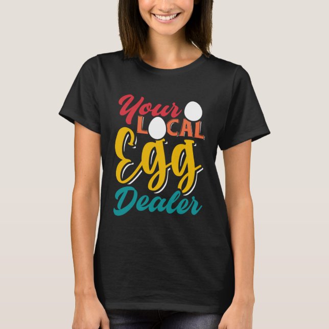 Camiseta Your Local Egg Dealer   Egg Inflation Chicken Farm (Frente)