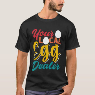 Camiseta Your Local Egg Dealer   Egg Inflation Chicken Farm