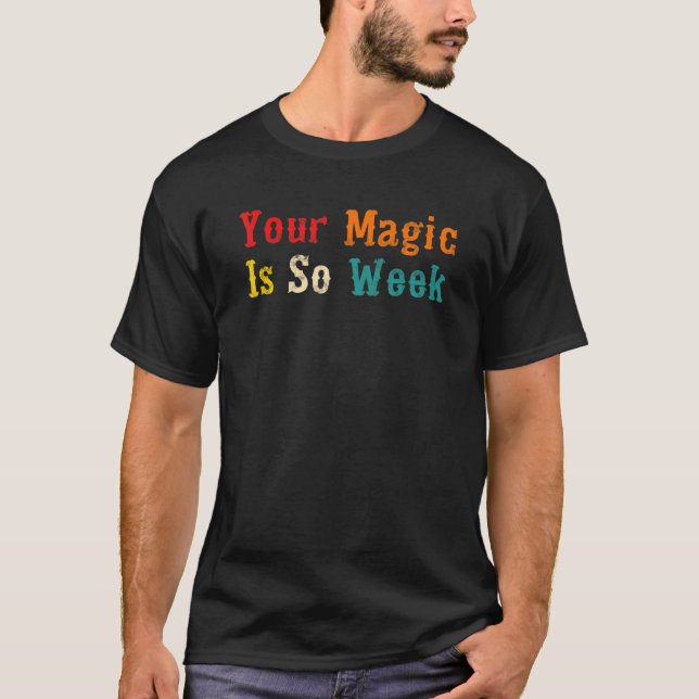 Camiseta Your magic is so week Apparel (Frente)