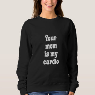 Camiseta Your Mom Is My Cardio