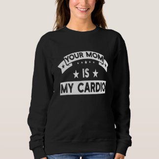Camiseta Your Mom Is My Cardio  Gym Muscular Fitness Work O