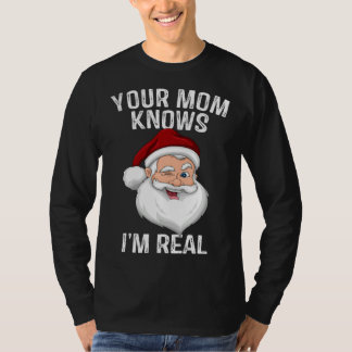 Camiseta Your Mom Knows I m Real  Santa Christmas