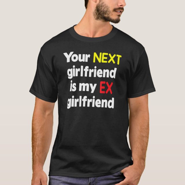 Camiseta Your next girlfriend is my Ex girlfriend Sarcasm (Frente)
