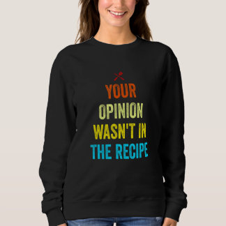 Camiseta Your Opinion Wasn't In The Recipe Funny Chef Cooki