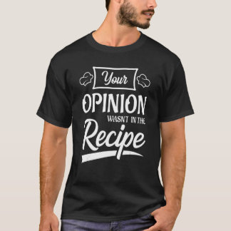 Camiseta Your Opinion Wasn't In The Recipe Korean Chicken